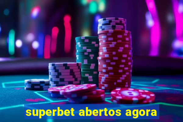 superbet abertos agora